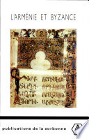 L'Arménie et Byzance : histoire et culture : [actes du colloque organisé à Paris par le Centre de recherches d'histoire et de civilisation byzantines]