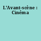 L'Avant-scène : Cinéma