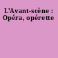 L'Avant-scène : Opéra, opérette
