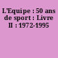 L'Equipe : 50 ans de sport : Livre II : 1972-1995