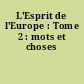 L'Esprit de l'Europe : Tome 2 : mots et choses