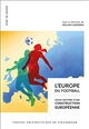 L'Europe du football : socio-histoire d'une construction européenne