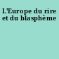 L'Europe du rire et du blasphème