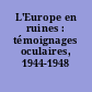 L'Europe en ruines : témoignages oculaires, 1944-1948