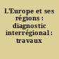 L'Europe et ses régions : diagnostic interrégional : travaux