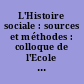 L'Histoire sociale : sources et méthodes : colloque de l'Ecole normale supérieure de Saint-Cloud : colloque d'histoire sociale