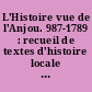 L'Histoire vue de l'Anjou. 987-1789 : recueil de textes d'histoire locale pour illustrer l'histoire générale