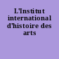L'Institut international d'histoire des arts