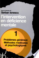 L'Intervention en déficience mentale : volume 1 : problèmes généraux, méthodes médicales et psychologiques