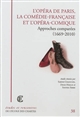 L'Opéra de Paris, la Comédie-Française et l'Opéra-Comique : approches comparées, 1669-2010 : [colloque, Paris, Opéra-Comique, 2, 3 et 4 décembre 2010]