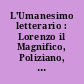 L'Umanesimo letterario : Lorenzo il Magnifico, Poliziano, Pulci, Boiardo, Sannazaro e altri scrittori del secondo '400