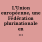 L'Union européenne, une Fédération plurinationale en devenir ?