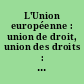L'Union européenne : union de droit, union des droits : mélanges en l'honneur du Professeur Philippe Manin