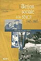 L'action sociale à la SNCF 1945-1985 : l'affirmation d'une identité