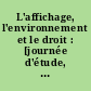 L'affichage, l'environnement et le droit : [journée d'étude, Nantes, 13 décembre 1984]