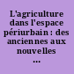 L'agriculture dans l'espace périurbain : des anciennes aux nouvelles fonctions : actes de l'atelier de recherches, Bergerie nationale de Rambouillet, 10 et 11 mai 1995