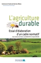 L'agriculture durable : essai d'élaboration d'un cadre normatif