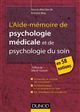 L'aide-mémoire de psychologie médicale et psychologie du soin en 58 notions : concepts et modèles, le malade, sa maladie, ses ajustements, le professionnel et les incidences du soin, les dynamiques relationnelles en santé