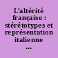 L'altérité française : stérétotypes et représentation italienne de l'altérité française : [actes du colloque, Université de Rennes 2, 26 septembre 1997]
