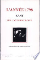 L'année 1798 : Kant et la naissance de l'anthropologie au siècle des Lumières : actes du colloque de Dijon, 9-11 mai 1996