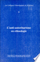 L'anti-autoritarisme en ethnologie : actes du 2e Colloque ethnologique de Bordeaux, 13 avril 1995