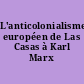 L'anticolonialisme européen de Las Casas à Karl Marx