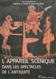 L'appareil scénique dans les spectacles de l'Antiquité : [actes de la journée d'étude internationale tenue le 26 mars 2010 à l'Université de Nantes]