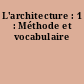 L'architecture : 1 : Méthode et vocabulaire