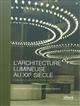 L'architecture lumineuse au XXe siècle : = Luminous architecture in the 20th Century : [actes du colloque international]