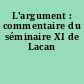L'argument : commentaire du séminaire XI de Lacan