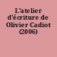 L'atelier d'écriture de Olivier Cadiot (2006)