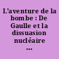 L'aventure de la bombe : De Gaulle et la dissuasion nucléaire : 1958-1969 : colloque