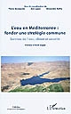 L'eau en Méditerranée : fonder une stratégie commune : services de l'eau, climat et sécurité