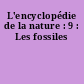 L'encyclopédie de la nature : 9 : Les fossiles