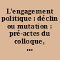 L'engagement politique : déclin ou mutation : pré-actes du colloque, Sénat, Palais du Luxembourg, 4, 5, 6 mars 1993