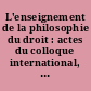 L'enseignement de la philosophie du droit : actes du colloque international, 1er juillet 1994, Paris, Institut international d'administration publique