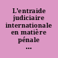L'entraide judiciaire internationale en matière pénale : étude des demandes émises et reçues par la France en 1995