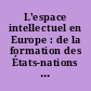 L'espace intellectuel en Europe : de la formation des États-nations à la mondialisation : XIXe-XXIe siècle