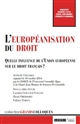 L'européanisation du droit : quelle influence de l'Union européenne sur le droit français ? : actes du colloque organisé à Grenoble le 10 octobre 2014
