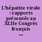 L'hépatite virale : rapports présentés au XLIIe Congrès français de médecine