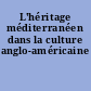 L'héritage méditerranéen dans la culture anglo-américaine