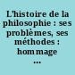 L'histoire de la philosophie : ses problèmes, ses méthodes : hommage à Martial Guéroult