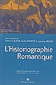 L'historiographie romantique : actes du colloque organisé à Créteil les 7 et 8 décembre 2006