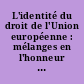 L'identité du droit de l'Union européenne : mélanges en l'honneur de Claude Blumann