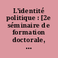 L'identité politique : [2e séminaire de formation doctorale, Amiens, 1992-1993]