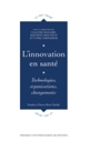 L'innovation en santé : technologies, organisations, changements : [colloque, Brest, mai 2012