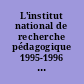 L'institut national de recherche pédagogique 1995-1996 : recherches, ressources, structures