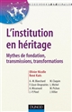 L'institution en héritage : mythes de fondation, transmissions, transformations