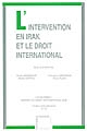 L'intervention en Irak et le droit international : [actes du colloque international, 17-18 octobre 2003, Paris]