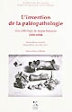 L'invention de la paléopathologie : une anthologie de langue française (1820-1930)